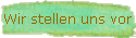 Wir stellen uns vor
