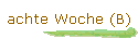 achte Woche (B)